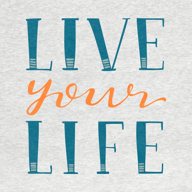 Live Your Life Hand Lettered Text Blue and Orange by MountainFlower